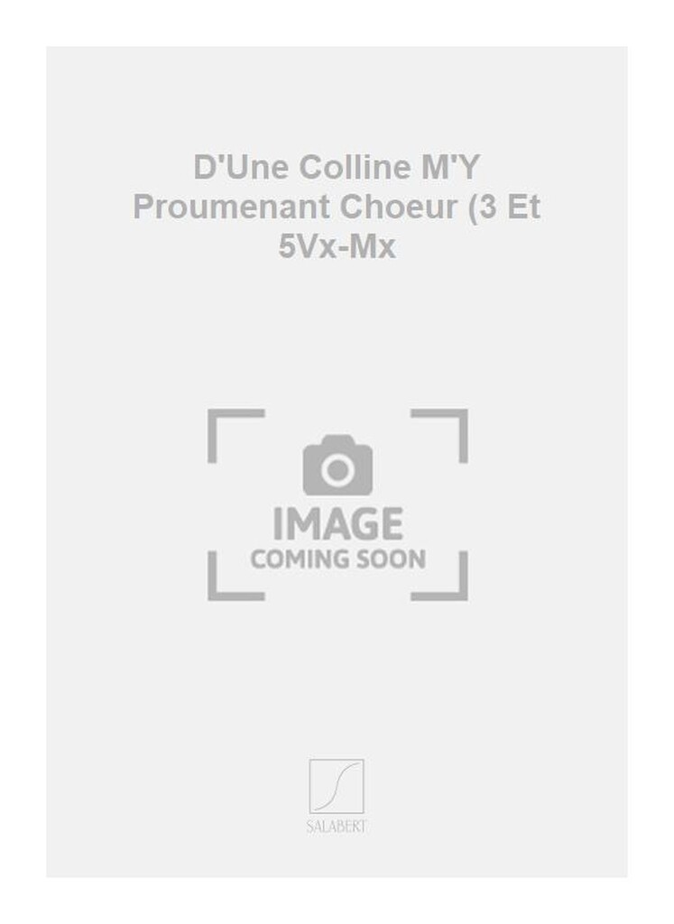 D'Une Colline M'Y Proumenant Choeur (3 Et 5Vx-Mx